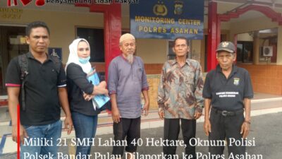 Miliki 21 SMH Lahan 40 Hektare, Oknum Polisi Polsek Bandar Pulau Dilaporkan ke Polres Asahan