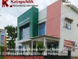 Puskesmas Aek Korsik Imbangi Makam Kubur, Warga Berobat Balik Ga Ada Petugas